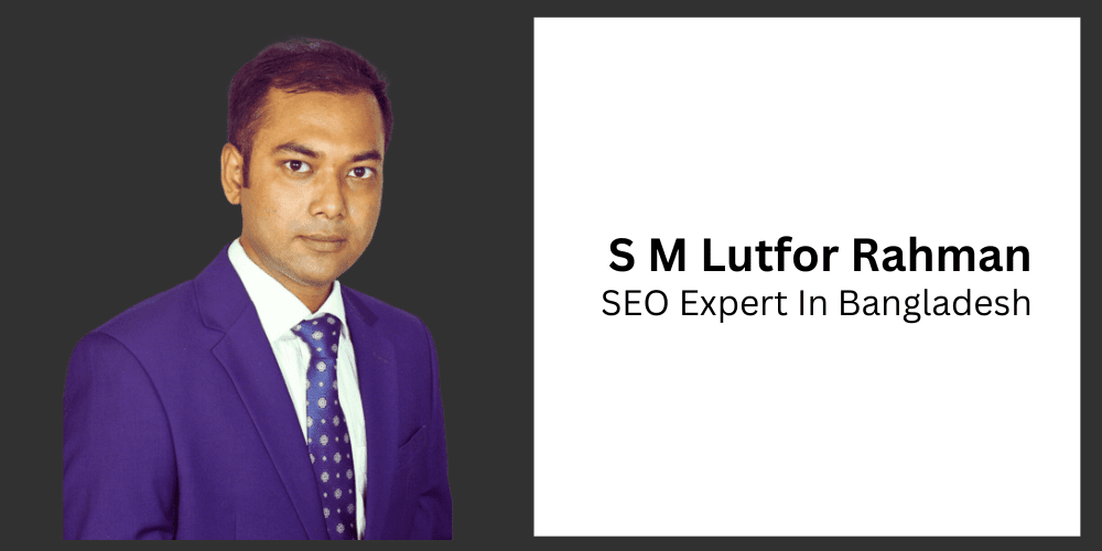 S M Lutfor Rahman SEO expert in Bangladesh